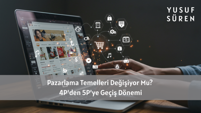 Pazarlama Temelleri Değişiyor Mu? 4P’den 5P’ye Geçiş Dönemi